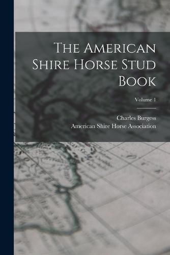 Cover image for The American Shire Horse Stud Book; Volume 1