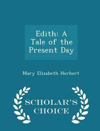 Cover image for Edith: A Tale of the Present Day - Scholar's Choice Edition