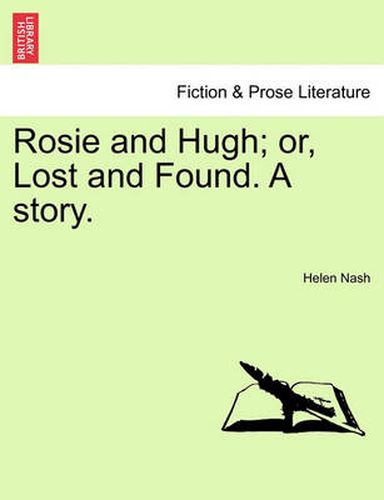 Cover image for Rosie and Hugh; Or, Lost and Found. a Story.