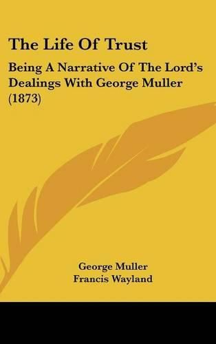 The Life of Trust: Being a Narrative of the Lord's Dealings with George Muller (1873)