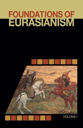 Cover image for Foundations of Eurasianism: Volume I