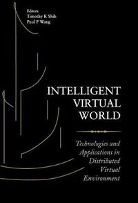 Cover image for Intelligent Virtual World: Technologies And Applications In Distributed Virtual Environment