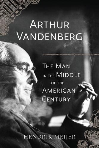 Cover image for Arthur Vandenberg - The Man in the Middle of the American Century