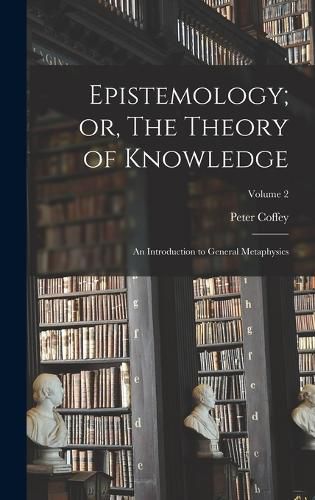 Epistemology; or, The Theory of Knowledge