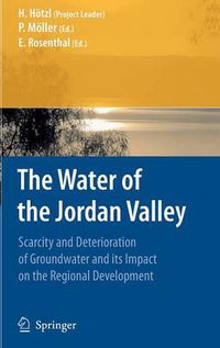 Cover image for The Water of the Jordan Valley: Scarcity and Deterioration of Groundwater and its Impact on the Regional Development