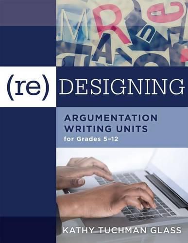 Cover image for (Re)Designing Argumentation Writing Units for Grades 5-12: .