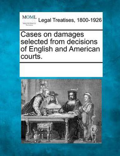 Cover image for Cases on Damages Selected from Decisions of English and American Courts.