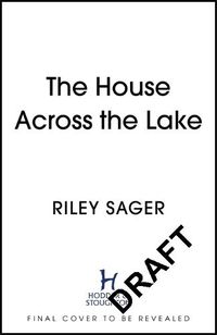 Cover image for The House Across the Lake: the 2022 sensational new suspense thriller from the internationally bestselling author - you will be on the edge of your seat!