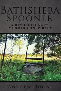 Cover image for Bathsheba Spooner: A Revolutionary Murder Conspiracy