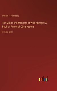 Cover image for The Minds and Manners of Wild Animals; A Book of Personal Observations