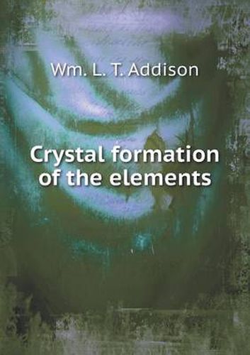 Cover image for Crystal formation of the elements