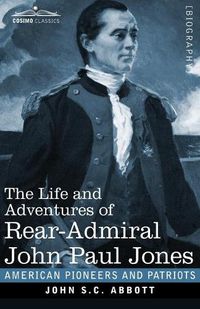 Cover image for The Life and Adventures of Rear-Admiral John Paul Jones, Illustrated: Commonly called Paul Jones