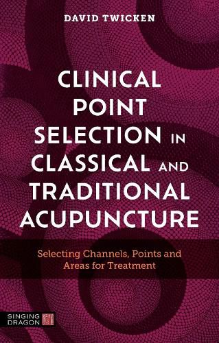 Cover image for Clinical Point Selection in Classical and Traditional Acupuncture