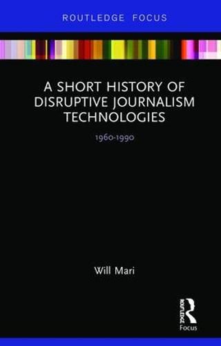 Cover image for A Short History of Disruptive Journalism Technologies: 1960-1990