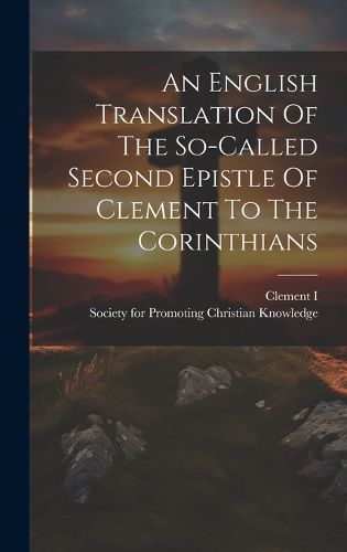 An English Translation Of The So-called Second Epistle Of Clement To The Corinthians