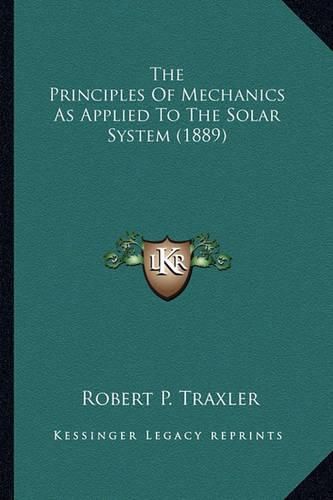 Cover image for The Principles of Mechanics as Applied to the Solar System (the Principles of Mechanics as Applied to the Solar System (1889) 1889)