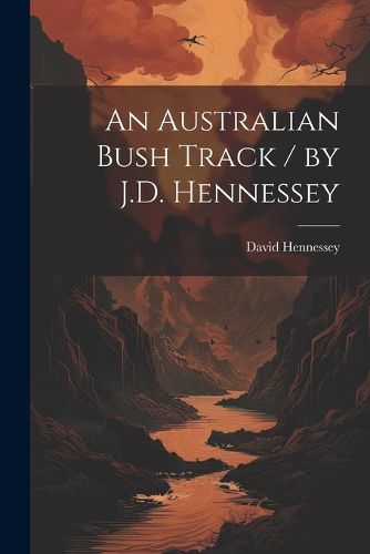 Cover image for An Australian Bush Track / by J.D. Hennessey