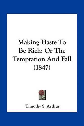 Making Haste to Be Rich: Or the Temptation and Fall (1847)