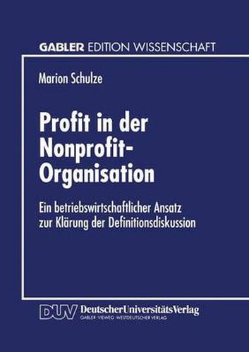 Cover image for Profit in Der Nonprofit-Organisation: Ein Betriebswirtschaftlicher Ansatz Zur Klarung Der Definitionsdiskussion