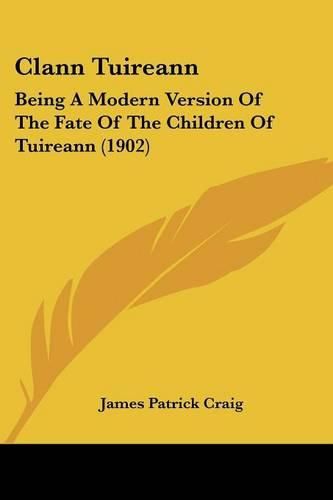 Clann Tuireann: Being a Modern Version of the Fate of the Children of Tuireann (1902)