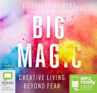 Cover image for Big Magic: Creative Living Beyond Fear