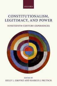 Cover image for Constitutionalism, Legitimacy, and Power: Nineteenth-Century Experiences