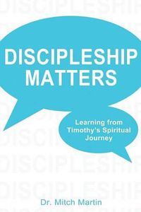 Cover image for Discipleship Matters: Learning from Timothy's Spiritual Journey