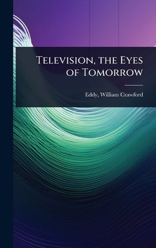 Cover image for Television, the Eyes of Tomorrow