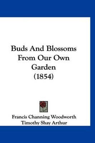 Cover image for Buds and Blossoms from Our Own Garden (1854)