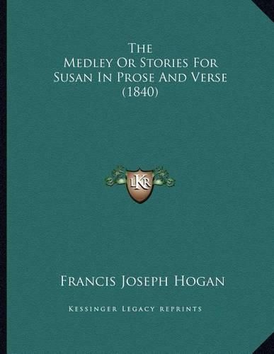 Cover image for The Medley or Stories for Susan in Prose and Verse (1840)