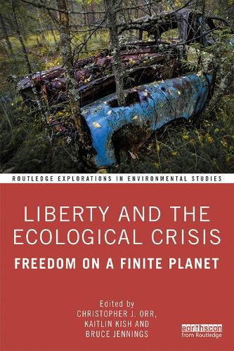 Cover image for Liberty and the Ecological Crisis: Freedom on a Finite Planet