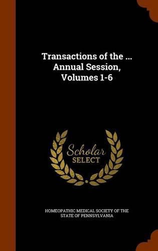 Cover image for Transactions of the ... Annual Session, Volumes 1-6