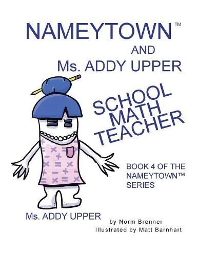 Cover image for Nameytown and Ms. Addy Upper the School Math Teacher: Book 4 of the Nameytown Series