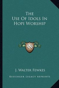 Cover image for The Use of Idols in Hopi Worship