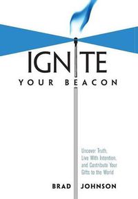 Cover image for Ignite Your Beacon: Uncover Truth, Live With Intention, and Contribute Your Gifts to the World