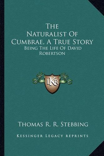 The Naturalist of Cumbrae, a True Story the Naturalist of Cumbrae, a True Story: Being the Life of David Robertson Being the Life of David Robertson