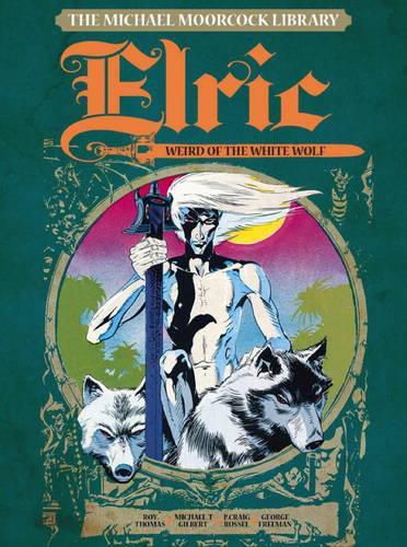 The Michael Moorcock Library Vol. 4: Elric The Weird of the White Wolf