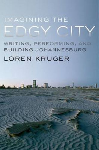 Cover image for Imagining the Edgy City: Writing, Performing, and Building Johannesburg