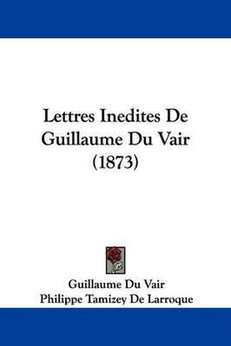 Cover image for Lettres Inedites De Guillaume Du Vair (1873)