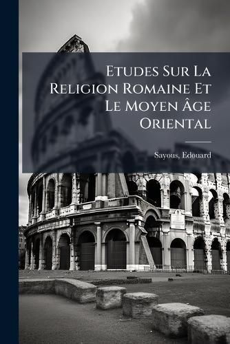 Cover image for Etudes Sur La Religion Romaine Et Le Moyen GE Oriental