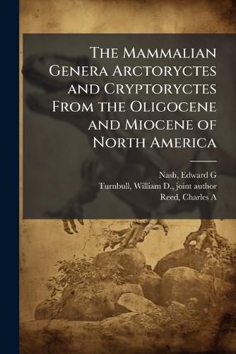 Cover image for The Mammalian Genera Arctoryctes and Cryptoryctes From the Oligocene and Miocene of North America