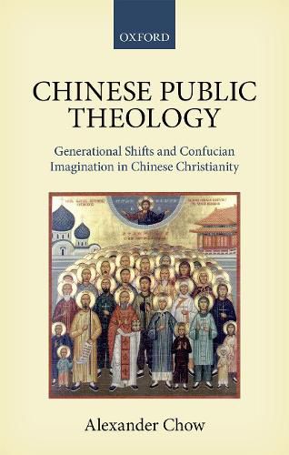 Cover image for Chinese Public Theology: Generational Shifts and Confucian Imagination in Chinese Christianity