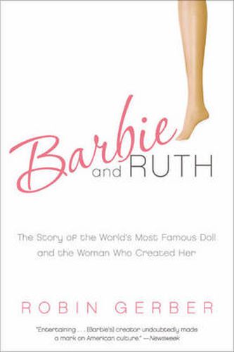 Barbie and Ruth: The Story of the World's Most Famous Doll and the Woman Who Created Her