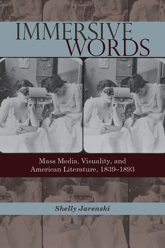 Cover image for Immersive Words: Mass Media, Visuality, and American Literature, 1839-1893