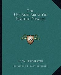 Cover image for The Use and Abuse of Psychic Powers