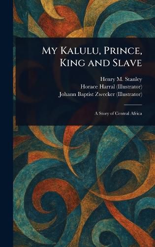 Cover image for My Kalulu, Prince, King and Slave