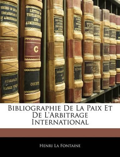 Bibliographie de La Paix Et de L'Arbitrage International