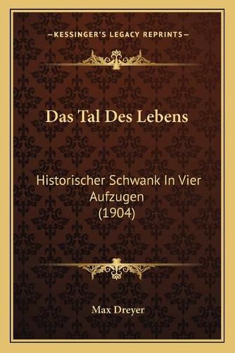 Cover image for Das Tal Des Lebens: Historischer Schwank in Vier Aufzugen (1904)