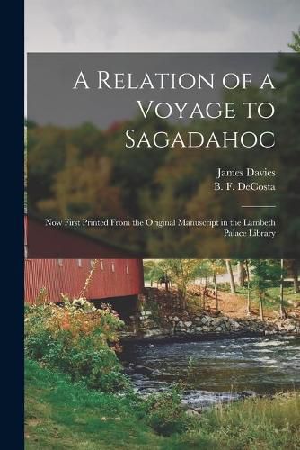 A Relation of a Voyage to Sagadahoc: Now First Printed From the Original Manuscript in the Lambeth Palace Library