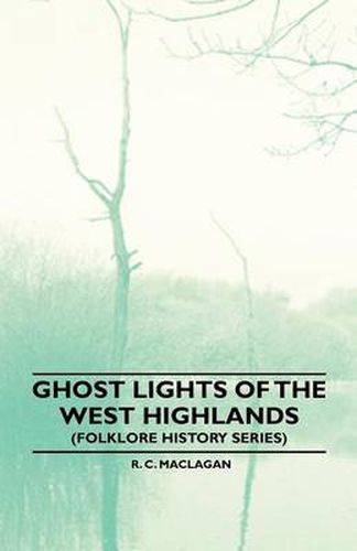 Cover image for Ghost Lights Of The West Highlands (Folklore History Series)